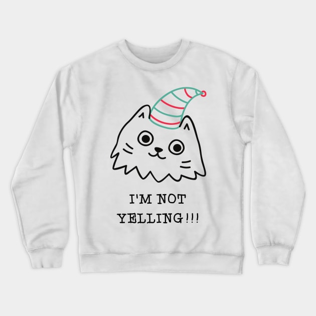 i'm not yelling - christmas Crewneck Sweatshirt by crackstudiodsgn